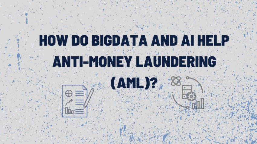 How do BigData and AI help Anti-Money Laundering (AML)?